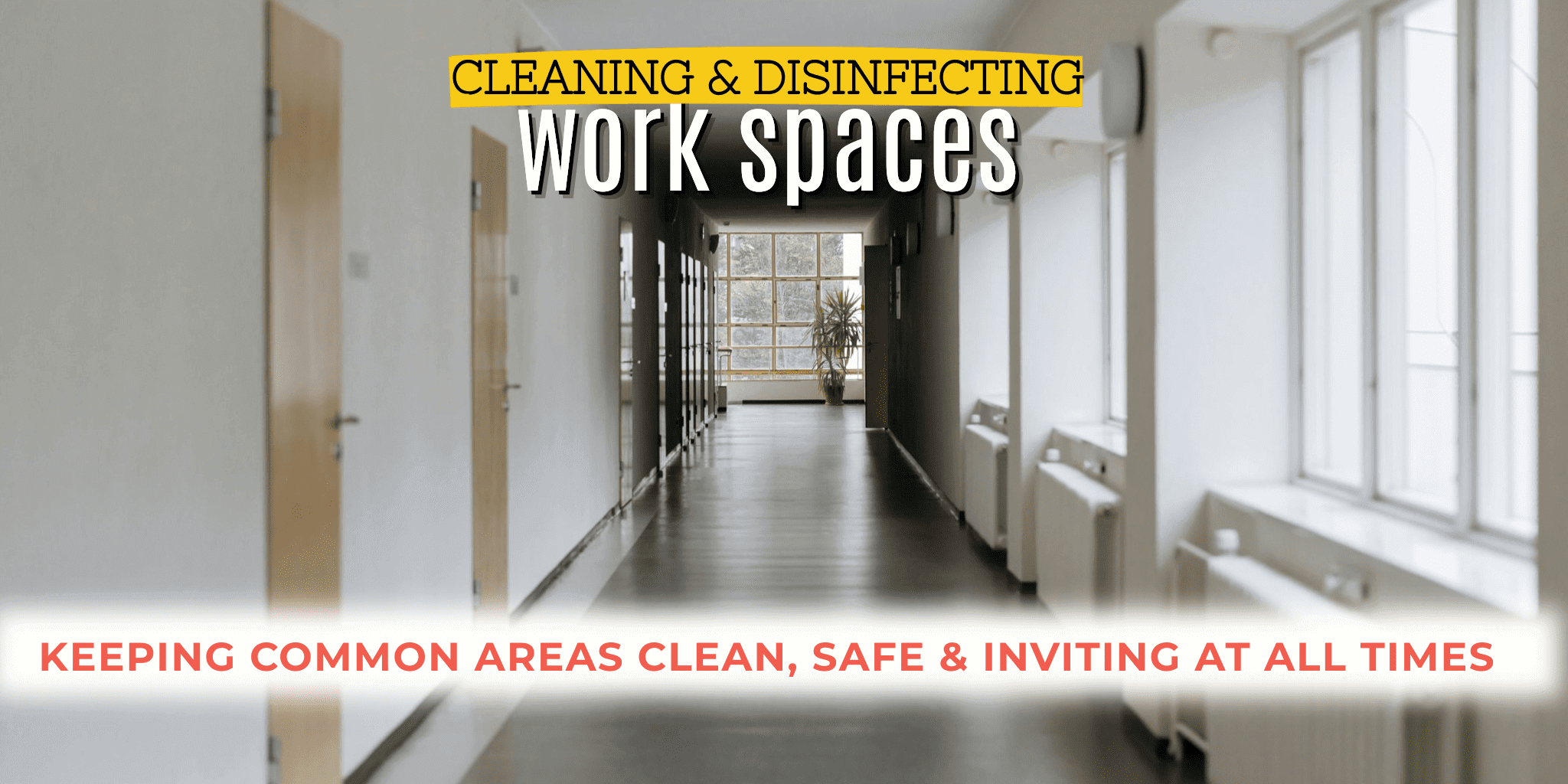 IMAGE OF COMMON AREAS IN AN OFFICE BUILDING. "OUR COMMERCIAL & JANITORIAL SERVICES KEEP COMMON AREAS CLEAN, SAFE & INVITING"