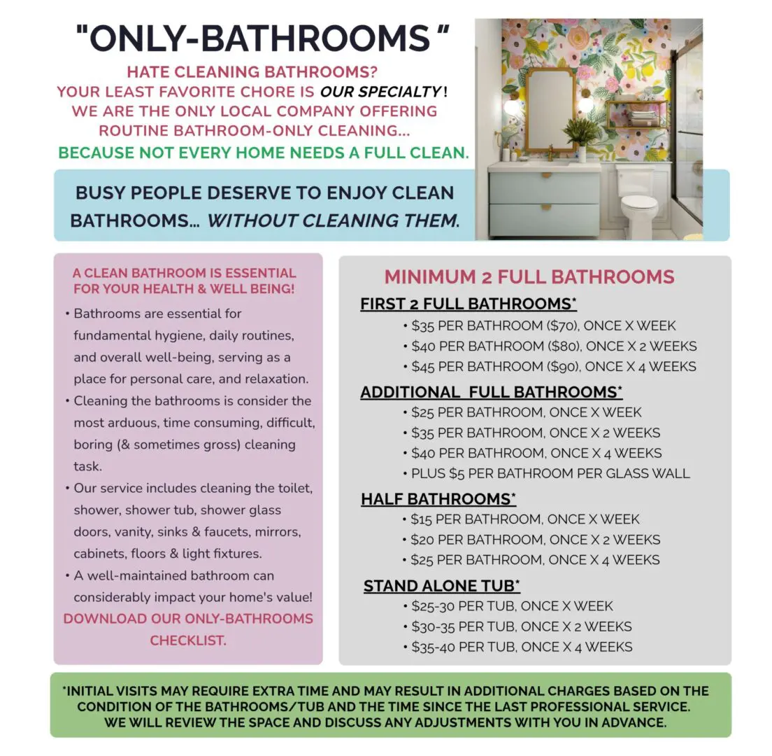 No time for bathrooms, leave them to us! Not every home needs a full service clean. When bathrooms are your main concern, our only bathroom cleaning service delivers detailed care. We handle disinfecting surfaces, scrubbing fixtures, tackling buildup, and restoring freshness, so your bathrooms stay clean, hygienic, and guest-ready without paying for unnecessary services.