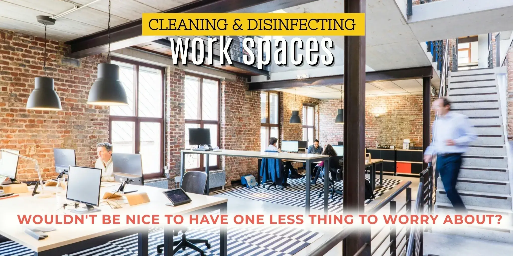 IMAGE OF A MODERN OPEN-SPACE OFFICE. "WOULDN'T BE NICE TO HAVE ONE LESS THING TO WORRY ABOUT? CLEANING FOR BUSY PEOPLE CAN HELP WITH THAT!"